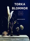 Torka blommor : odla och arrangera ret runt