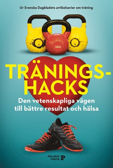 Träningshacks : den vetenskapliga vägen till bättre resultat och hälsa