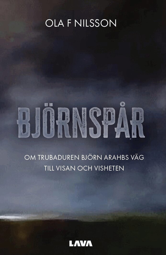 Ola F. Nilsson - Björnspår : om trubaduren Björn Arahbs väg till visan och visheten, Häftad