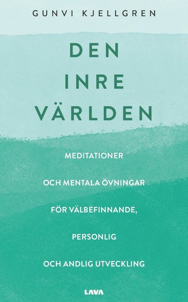 Den inre världen : meditationer och mentala övningar för välbefinnande personlig och andlig utveckling