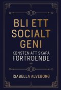 Bli ett socialt geni : konsten att skapa f�rtroende