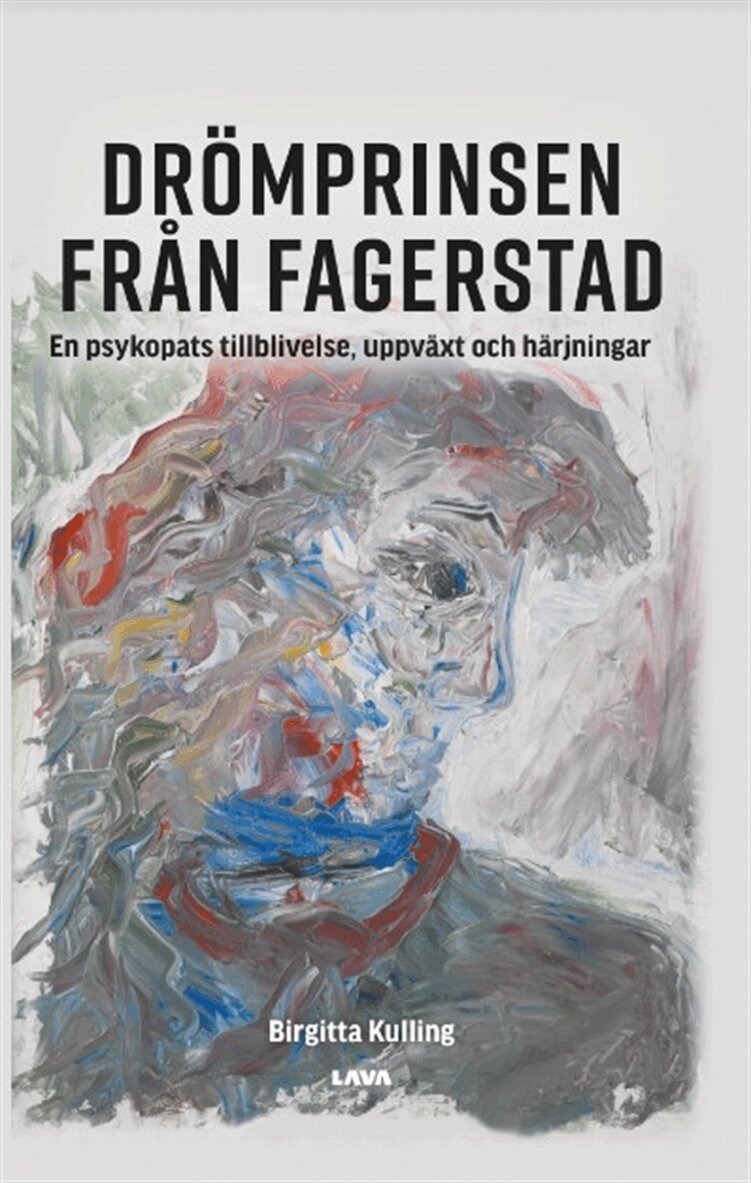 Birgitta Kulling - Drömprinsen från Fagerstad : en psykopats tillblivelse, uppväxt och härjningar, E-bok