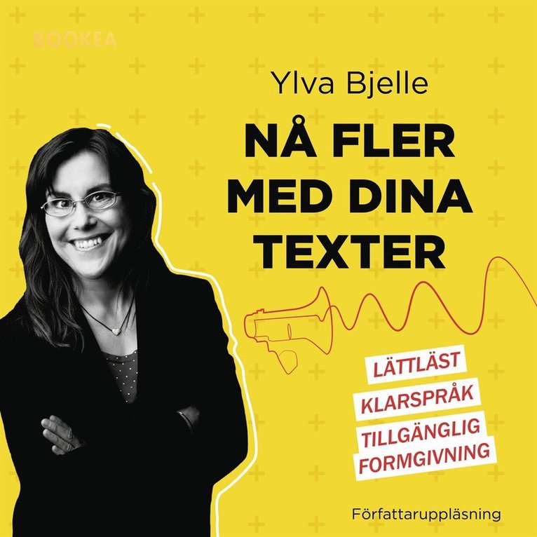 Ylva Bjelle - Nå fler med dina texter : lättläst, klarspråk och tillgänglig formgivning, Ljudbok
