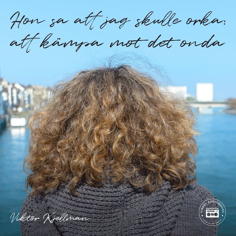 Viktor Kjellman - Hon sa att jag skulle orka: att kämpa mot det onda, Ljudbok