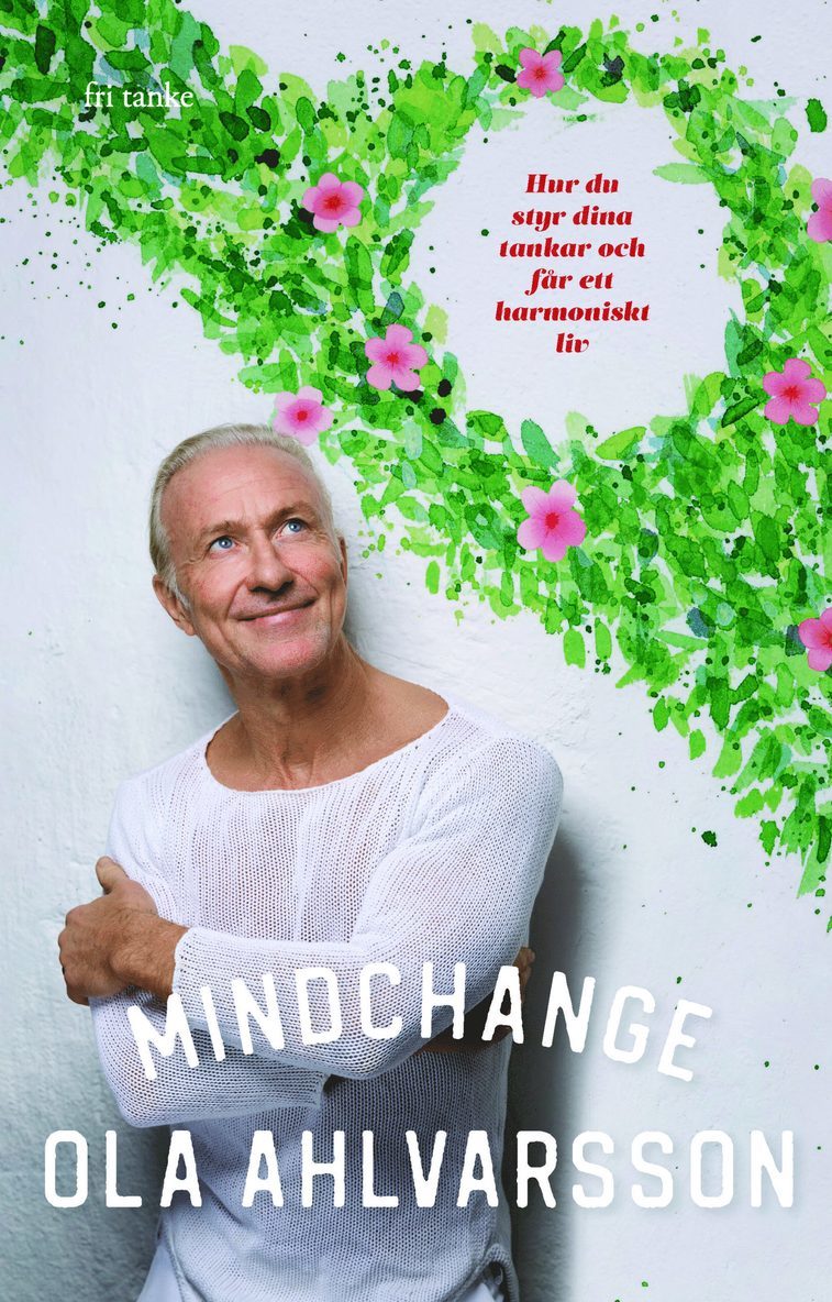 Ola Ahlvarsson - Mindchange : hur du styr dina tankar och får ett harmoniskt liv, E-bok
