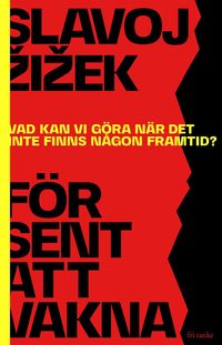 Fr sent att vakna : vad kan vi gra nr det inte finns ngon framtid?
