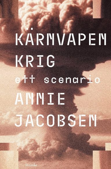 Annie Jacobsen Kärnvapenkrig : Ett scenario