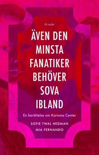 Även den minsta fanatiker behöver sova ibland : en berättelse om Karisma Center