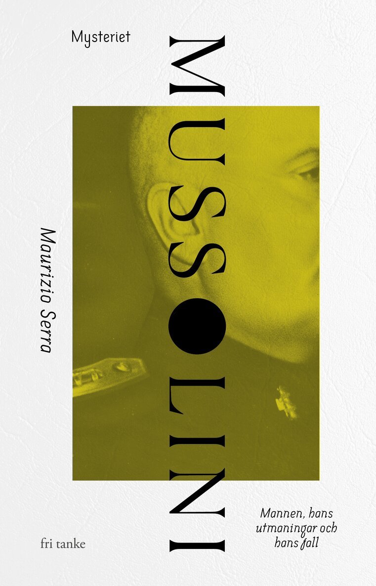 Maurizio Serra - Mysteriet Mussolini : en diktators uppgång och fall, Inbunden