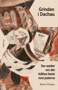 Grinden i Dachau : sex ess�er om det tidl�sa hatet mot judarna