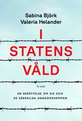 I statens vld : en berttelse om SiS och de statliga ungdomshemmen