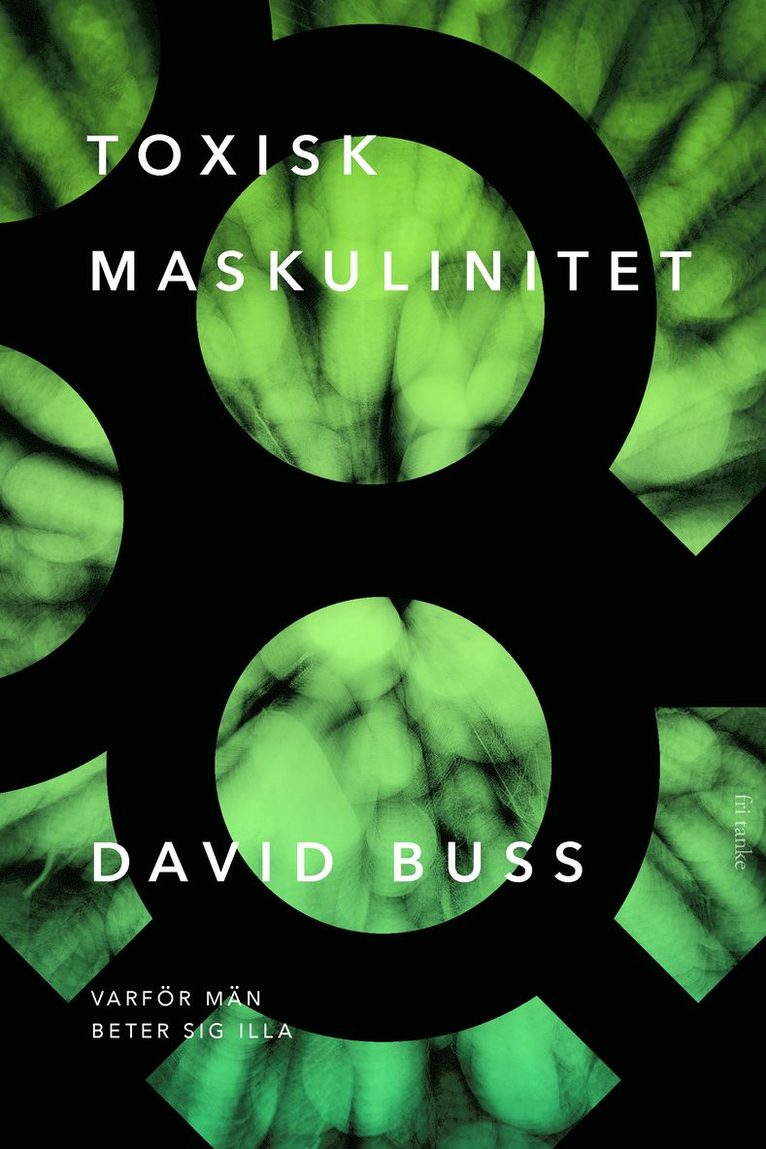 David Buss - Toxisk maskulinitet : varför män beter sig illa, E-bok