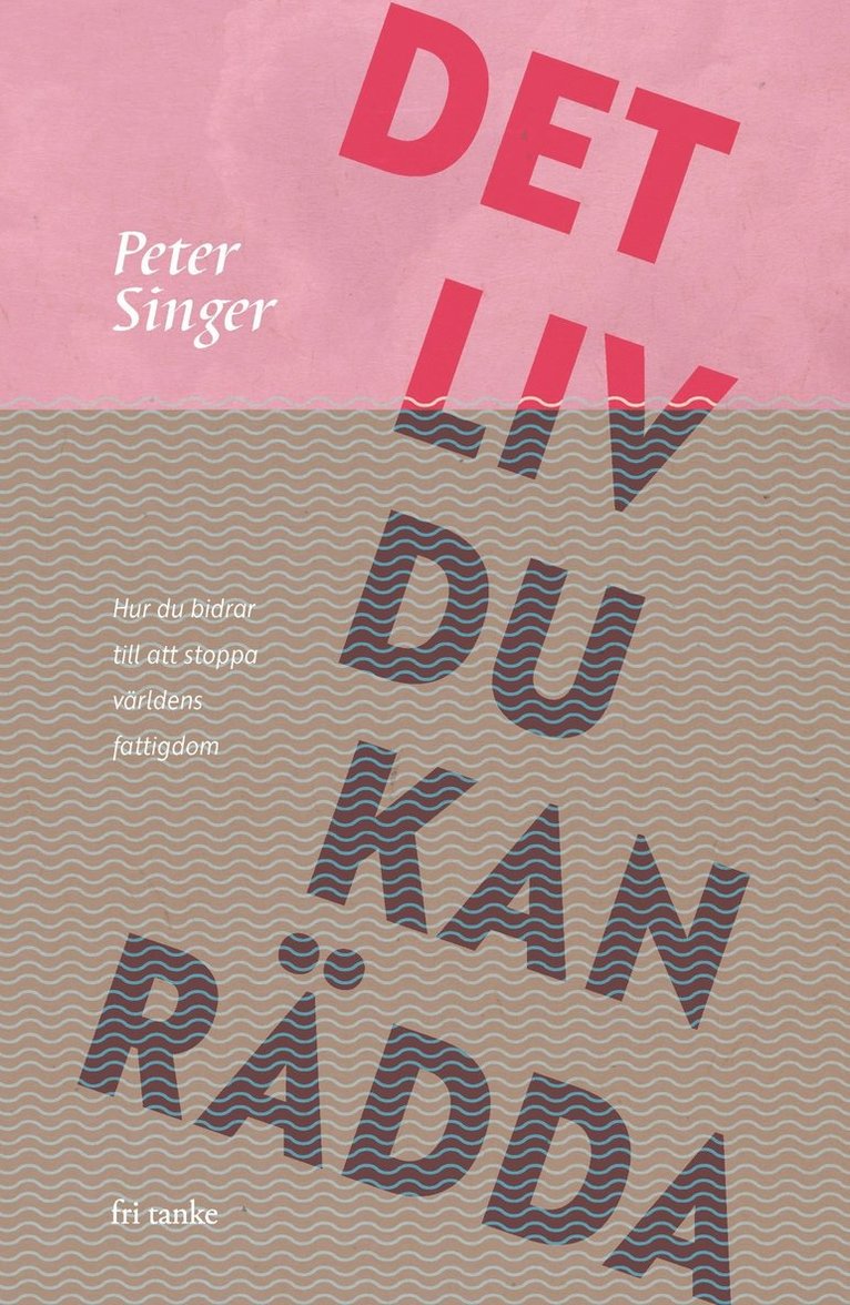 Peter Singer - Det liv du kan rädda : hur du bidrar till att stoppa världens fattigdom, E-bok