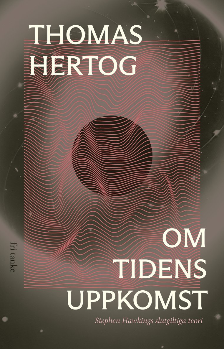 Thomas Hertog - Om tidens uppkomst : Stephen Hawkings slutgiltiga teori, E-bok