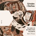 Grinden i Dachau : sex ess�er om det tidl�sa hatet mot judarna