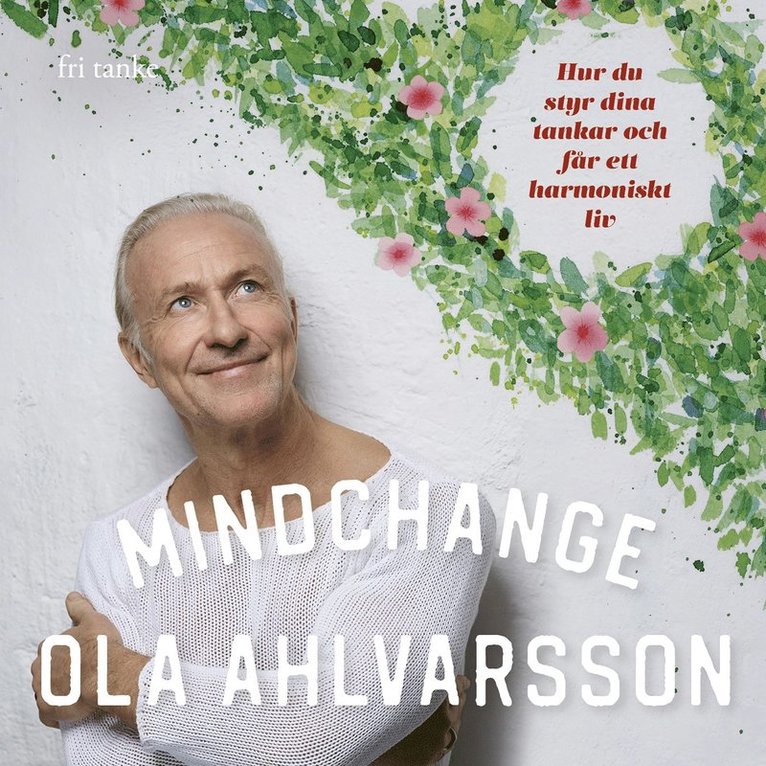 Ola Ahlvarsson - Mindchange : hur du styr dina tankar och får ett harmoniskt liv, Ljudbok