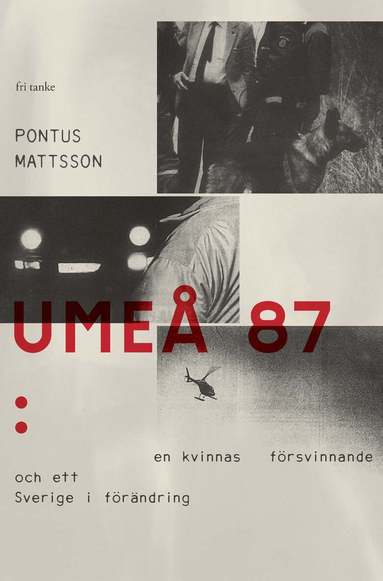 Pontus Mattsson - Umeå 87 : en kvinnas försvinnande och ett Sverige i förändring, Inbunden