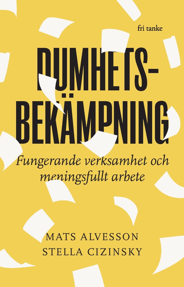 Mats Alvesson, Stella Cizinsky - Dumhetsbekämpning : fungerande verksamhet och meningsfullt arbete, Inbunden