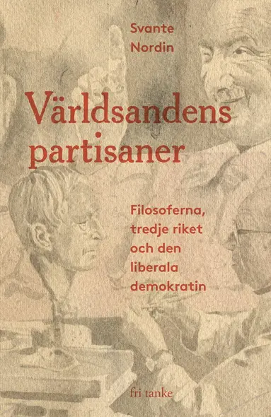 Svante Nordin - Världsandens partisaner : filosoferna, Tredje riket och den liberala demokratin, Inbunden