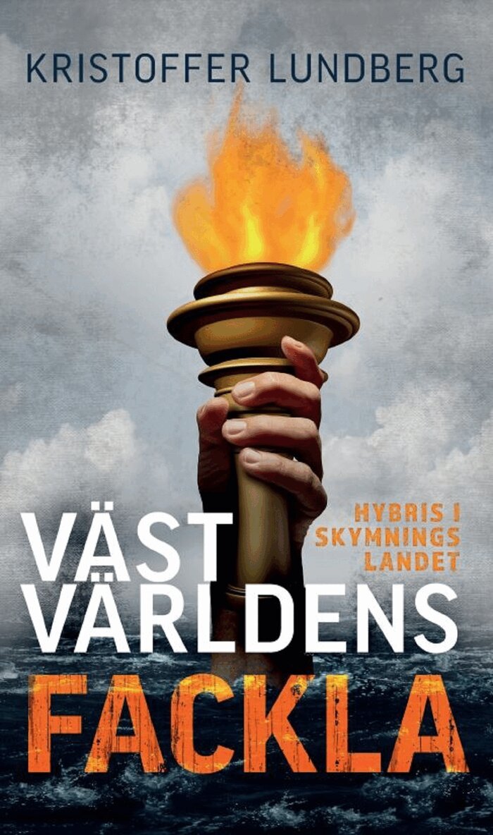 Kristoffer Lundberg - Västvärldens fackla : hybris i skymningslandet, E-bok