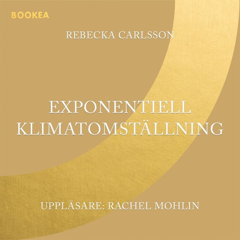 Rebecka Carlsson - Exponentiell klimatomställning : hur vi kan stoppa klimatförändringarna tillräckligt snabbt & hur du bygger pionjärt hållbara företag, Ljudbok