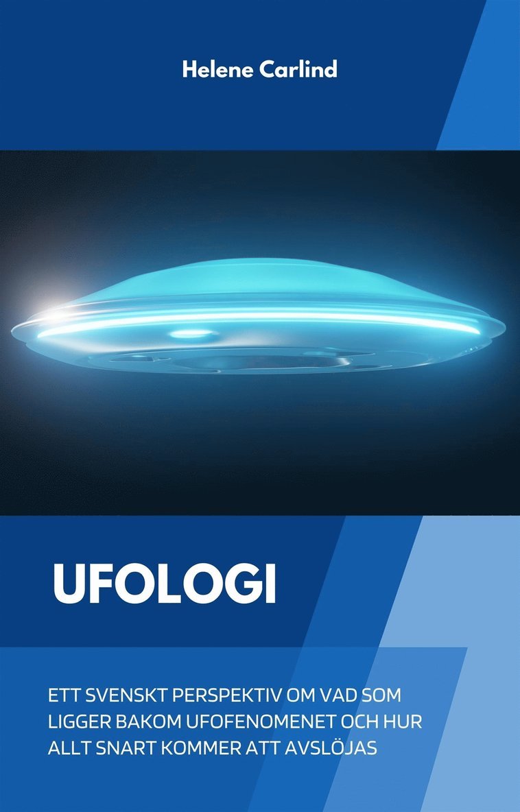 Helene Carlind - Ufologi: ett svenskt perspektiv om vad som ligger bakom ufofenomenet och hur allt snart kommer att avslöjas, E-bok