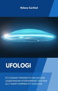 Ufologi: ett svenskt perspektiv om vad som ligger bakom ufofenomenet och hur allt snart kommer att avslöjas