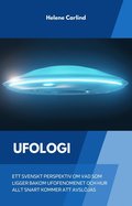 Ufologi: ett svenskt perspektiv om vad som ligger bakom ufofenomenet och hur allt snart kommer att avsljas