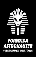 Forntida Astronauter - Gudarna M�ste Vara Tokiga