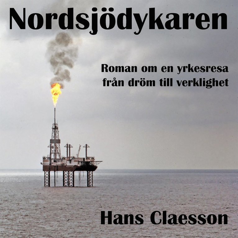 Hans Claesson - Nordsjödykaren - Roman om en yrkesresa från dröm till verklighet, Ljudbok