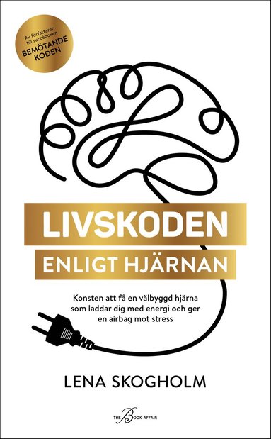 Livskoden enligt hjärnan : konsten att få starka hjärnmuskler som laddar dig med energi och ger en airbag mot stress