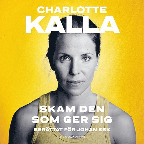 Charlotte Kalla, Johan Esk - Skam den som ger sig : en självbiografi, Ljudbok