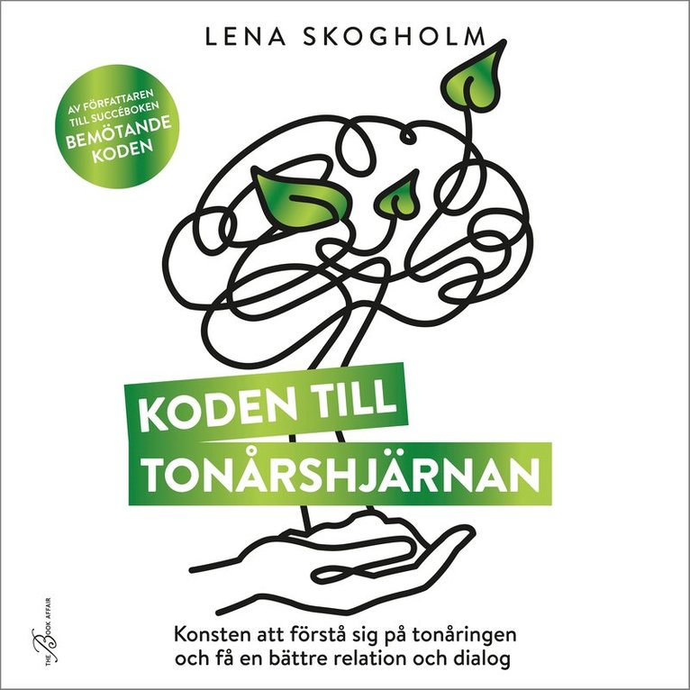 Lena Skogholm - Koden till tonårshjärnan : konsten att förstå sig på tonåringen och få en bättre relation och dialog, Ljudbok