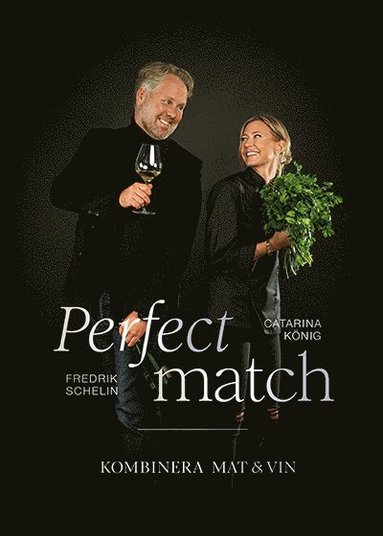 Fredrik Schelin, Catarina König Perfect match : Kombinera mat och vin