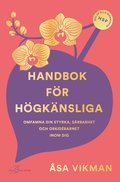 Handbok för högkänsliga : omfamna din styrka, sårbarhet och orkidébarnet inom dig