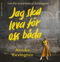 Jag ska leva fr oss bda: Livet efter terrorattacken p Drottninggatan