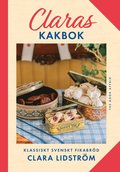 Claras kakbok : Klassiskt svenskt fikabröd
