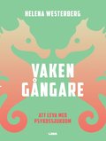 Vakengångare : att leva med psykossjukdom