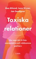 Toxiska relationer : hur man blir fri fr�n manipulativa och v�ldsamma partners