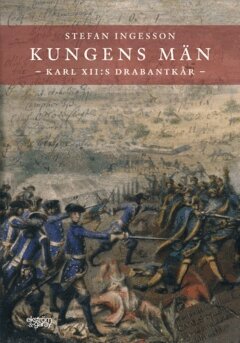 Stefan Ingesson - Kungens män. Karl XII:s drabantkår, E-bok
