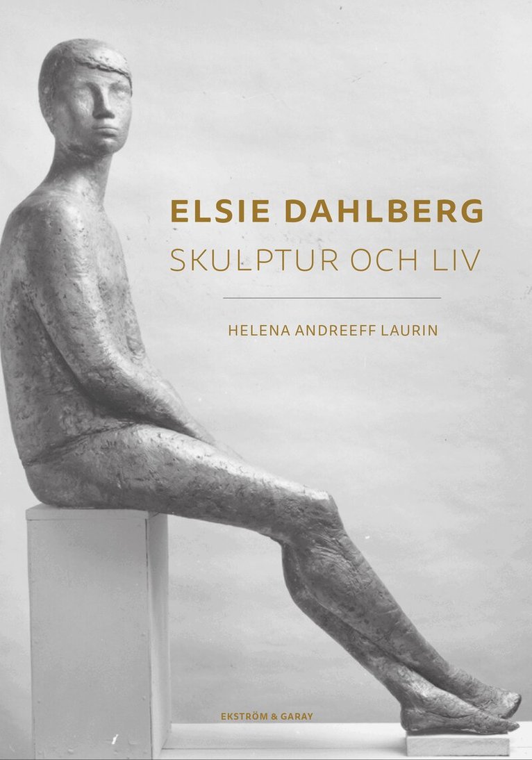 Helena Andreeff Laurin - Elsie Dahlberg : skulptur och liv, Häftad