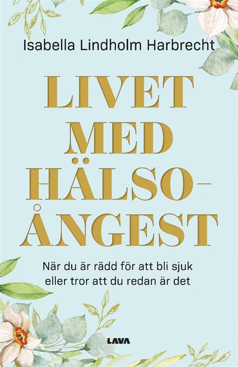 Isabella Harbrecht - Livet med hälsoångest : när du är rädd för att bli sjuk eller tror att du redan är det, E-bok