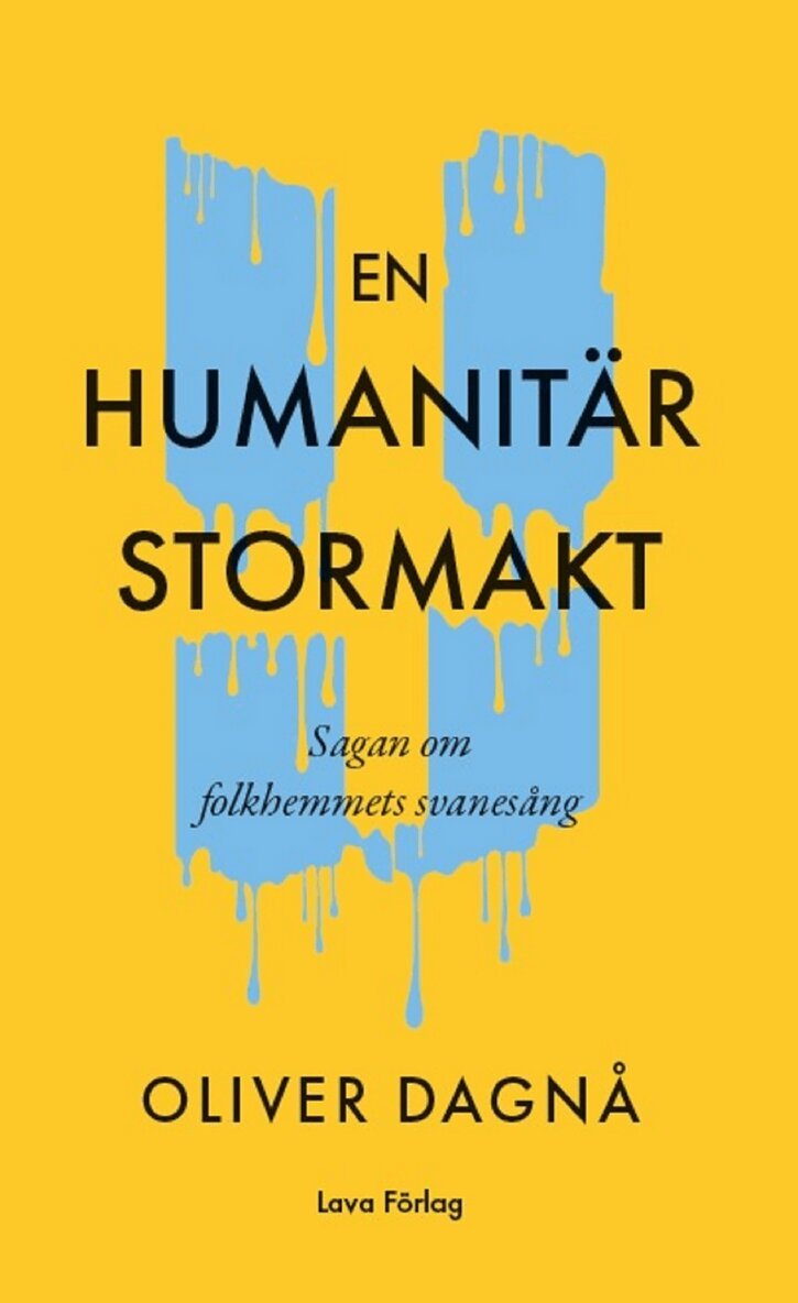 Oliver Dagnå - En humanitär stormakt : sagan om folkhemmets svanesång, E-bok