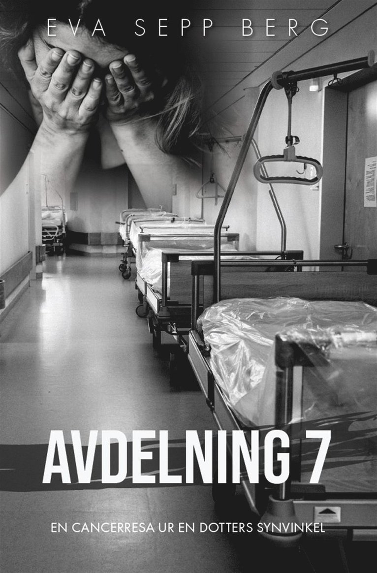 Eva Sepp Berg - Avdelning 7 : en cancerresa ur en dotters synvinkel, E-bok