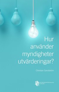 Hur anvnder myndigheter utvrderingar? En studie av rsredovisningar frn Vinnova, Energimyndigheten och Tillvxtverket