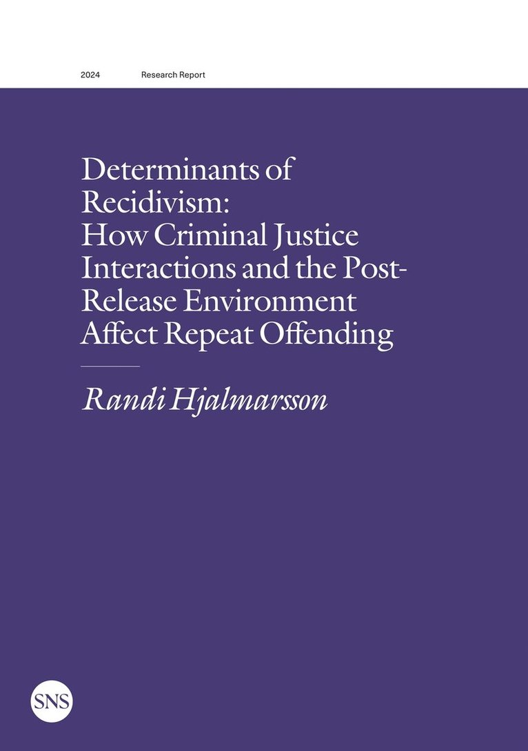 Randi Hjalmarsson - Determinants of Recidivism: How Criminal Justice Interactions and the Post-Release Environment Affect Repeat Offending, E-bok