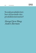 Svensk produktivitet : hur v�l anv�nds v�ra produktionsresurser?
