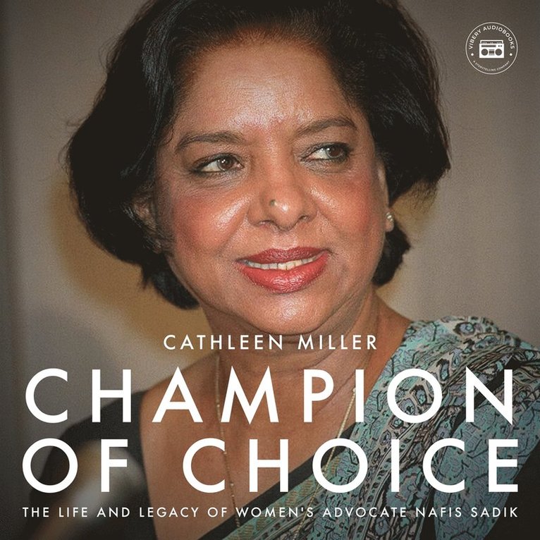 Cathleen Miller - Champion of Choice: The Life and Legacy of Women's Advocate Nafis Sadik, Ljudbok