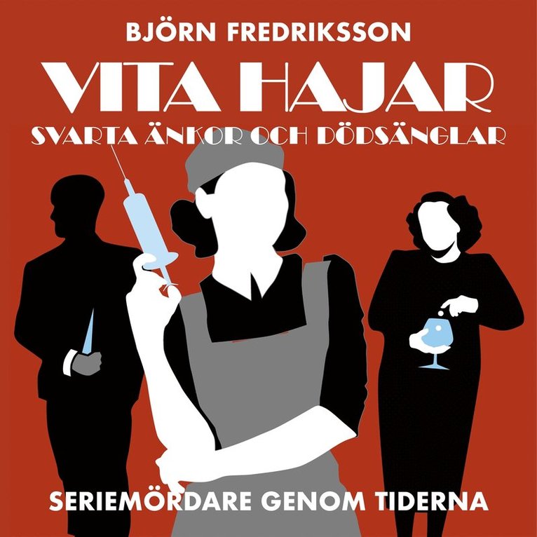 Björn Fredriksson - Seriemördare genom tiderna - Vita hajar, svarta änkor och dödsänglar: del 1, Ljudbok
