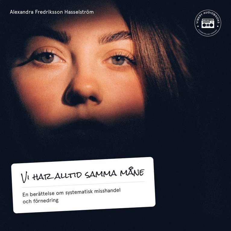 Alexandra Fredriksson Hasselström - Vi har alltid samma måne - en berättelse om systematisk misshandel och förnedring, Ljudbok